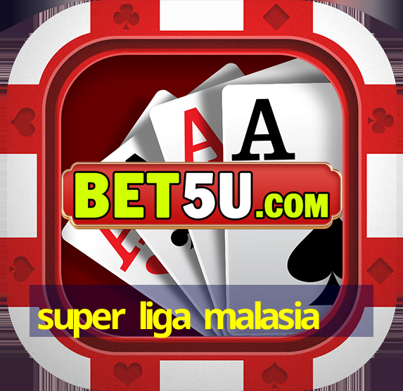 super liga malasia